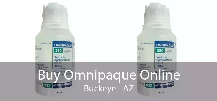 Buy Omnipaque Online Buckeye - AZ