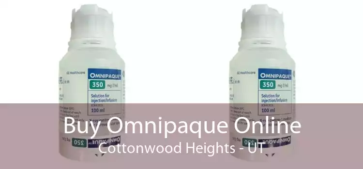 Buy Omnipaque Online Cottonwood Heights - UT
